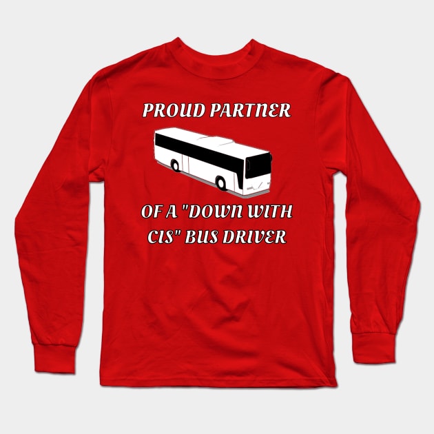 Proud Partner Of A "Down With Cis" Bus Driver Long Sleeve T-Shirt by dikleyt